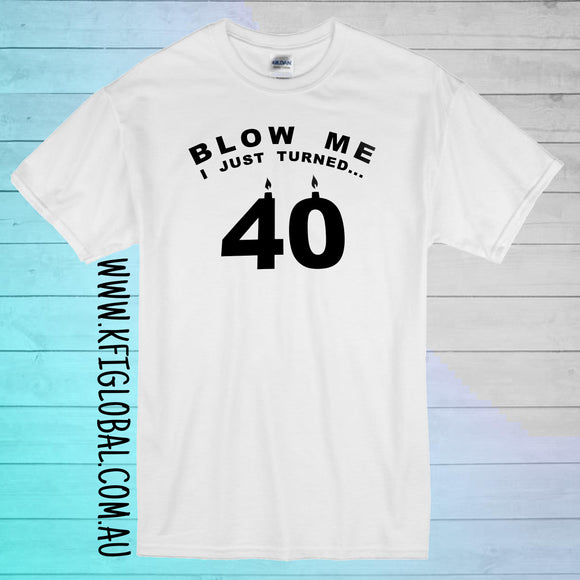 Blow Me I just turned Design - Custom age Birthday design