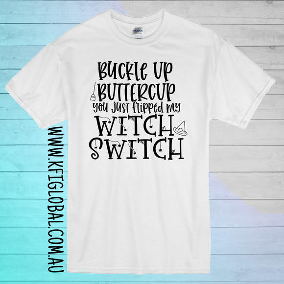 Buckle up buttercup you just flipped my witch switch Design