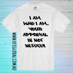 I am who I am, your approval is not needed! Design - front design