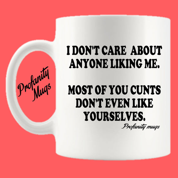 I don't care about anyone liking me Mug Design - Profanity Mugs