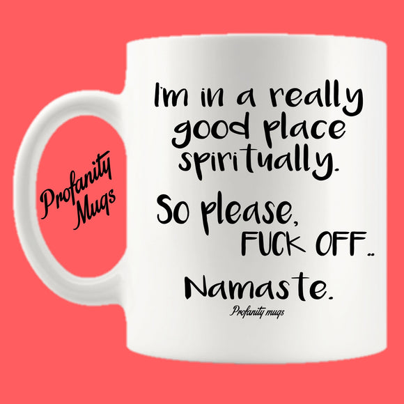 I'm in a really good place Mug Design - Profanity Mugs