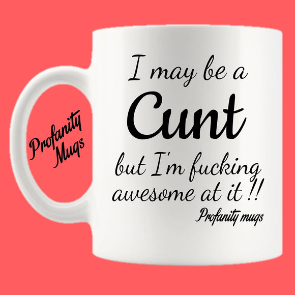 I may be a cunt Mug Design - Profanity Mugs