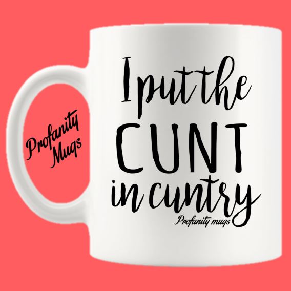 I put the cunt in cuntry Mug Design - Profanity Mugs