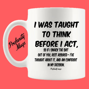 I was taught to think before I act Mug Design - Profanity Mugs
