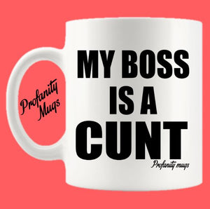My Boss is a cunt Mug Design - Profanity Mugs