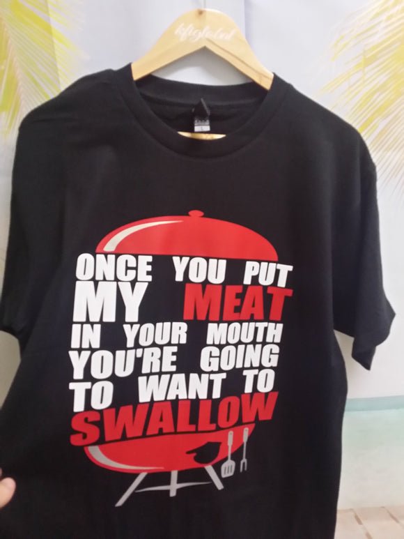 Once you put my meat in your mouth Design - Tshirt