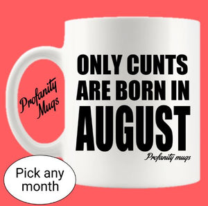 Only cunts are born in Mug Design - Profanity - Month mug