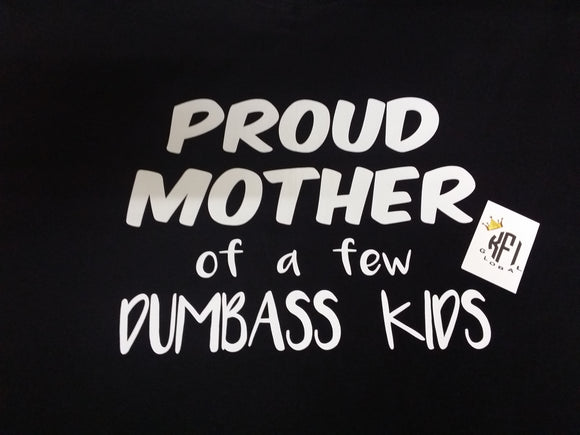 Proud Mother of a few dumbass kids Design
