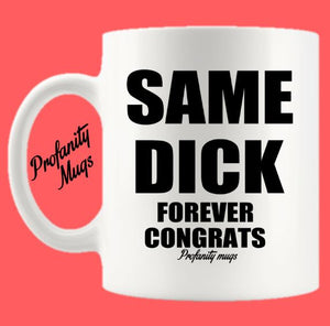 Same Dick Forever Mug Design - Profanity Mugs