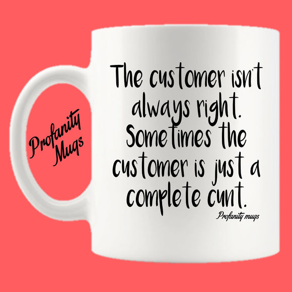 The customer isn't always right Mug Design - Profanity Mugs