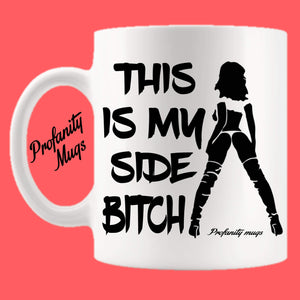 This is my side bitch Mug Design - Profanity Mugs