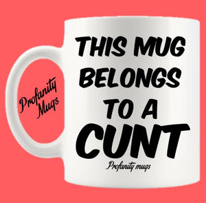 This mug belongs to a cunt Mug Design - Profanity Mugs