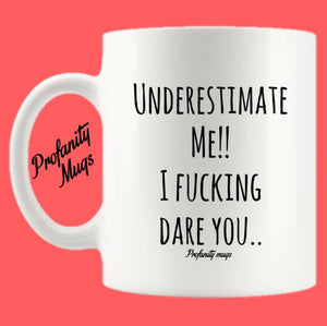 Underestimate Me Mug Design - Profanity Mugs