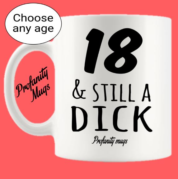 Age & still a dick Mug Design - Profanity Mugs - Custom Age Birthday Mug