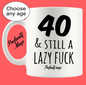 Age & still a lazy fuck Mug Design - Profanity Mugs - Custom Age Birthday Mug