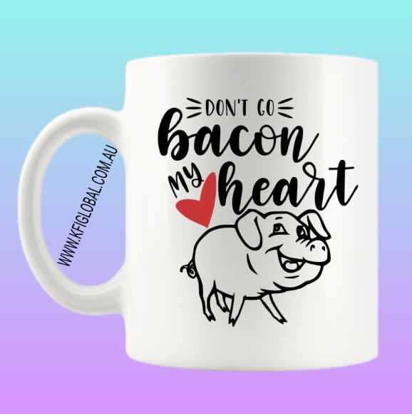Don't go Bacon my heart Mug Design