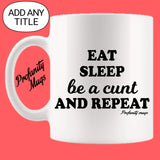 Eat Sleep Be a Mug Design - Profanity Mugs