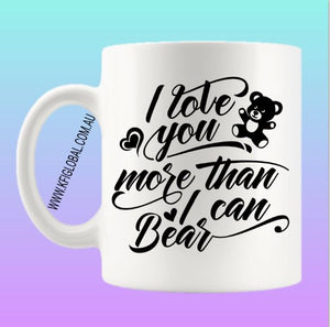 I love you more than I can bear Mug Design