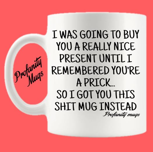 I was going to buy you a really nice present Mug Design - Profanity Mugs