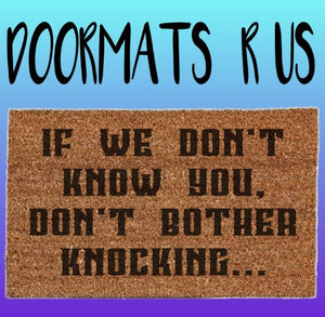 If we don't know you, don't bother knocking Doormat - Doormats R Us