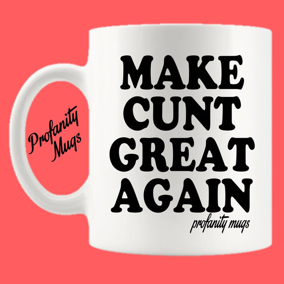 Make Cunt Great Again Mug Design - Profanity Mugs
