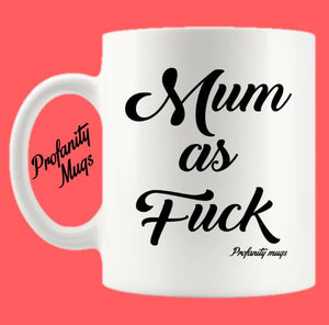 Mum as Fuck Mug Design - Profanity Mugs
