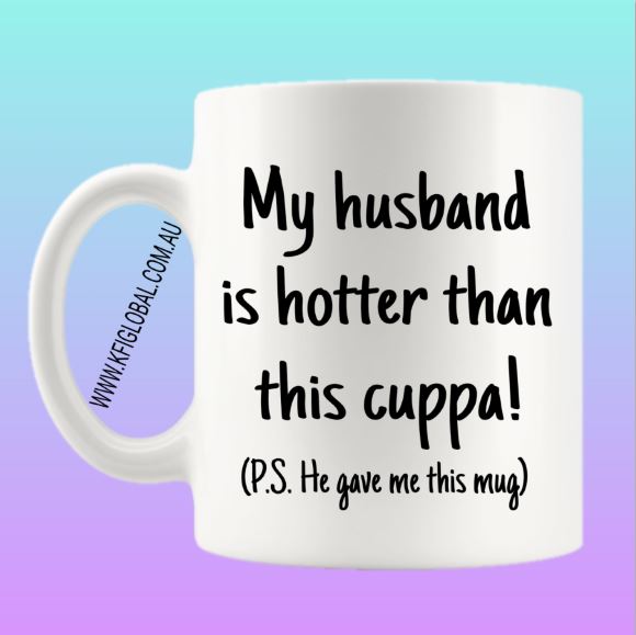 My Husband is hotter than this cuppa Mug Design