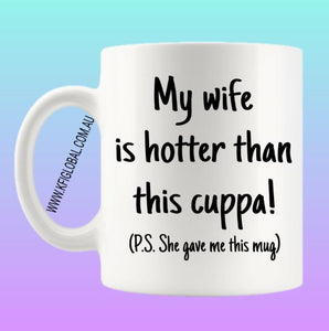 My Wife is hotter than this cuppa Mug Design