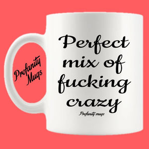 Perfect Mix of fucking Crazy Mug Design - Profanity Mugs