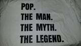 Pop. The man. The myth. The legend. Design - can customise