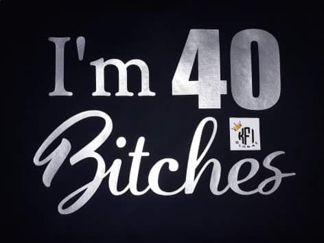 I'm 40 Bitches Design
