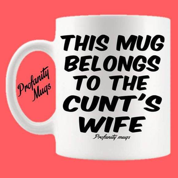 This mug belongs to the cunt's wife Mug Design - Profanity Mugs