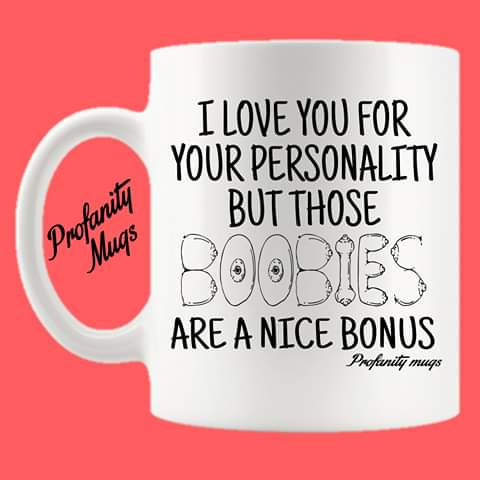 I love you for your personality Mug Design - Profanity Mugs - female design