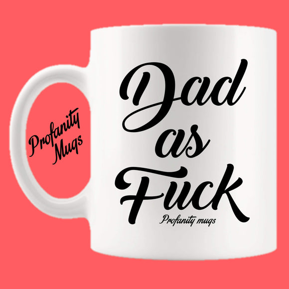 Dad as fuck Mug Design - Profanity Mugs