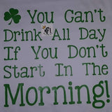 You can't drink all day if you don't start in the morning Design