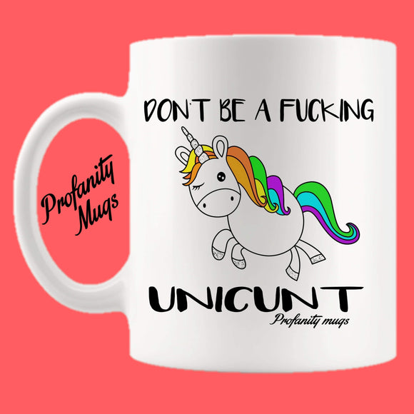 Don't be a fucking unicunt Mug Design - Profanity Mugs