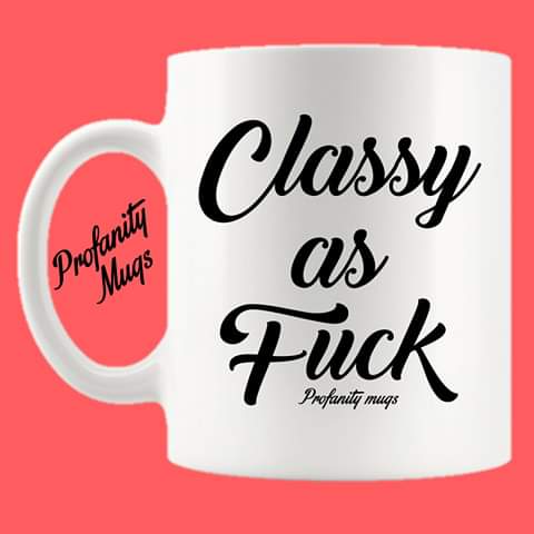 Classy as fuck Mug Design - Profanity Mugs