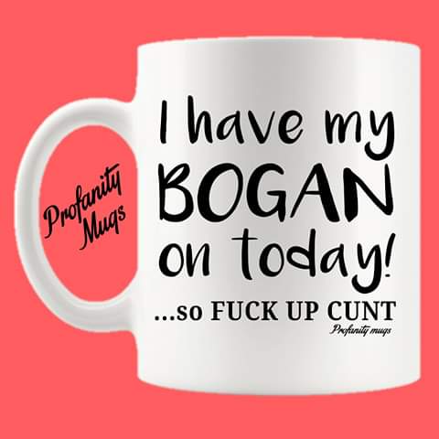 I have my bogan on today Mug Design - Profanity Mugs