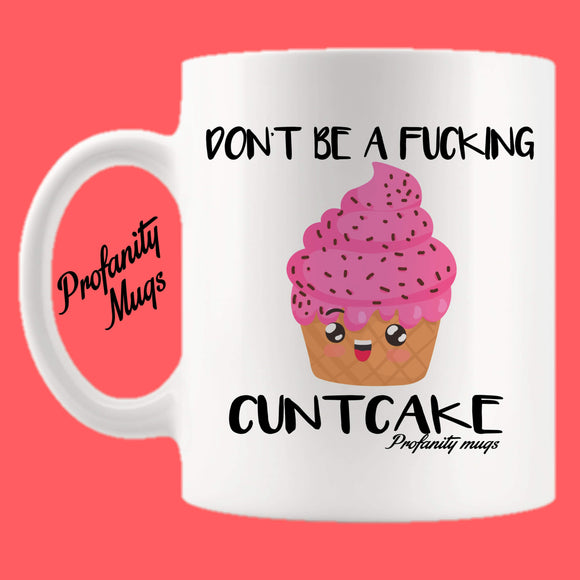 Don't be a fucking cuntcake Mug Design - Profanity Mugs