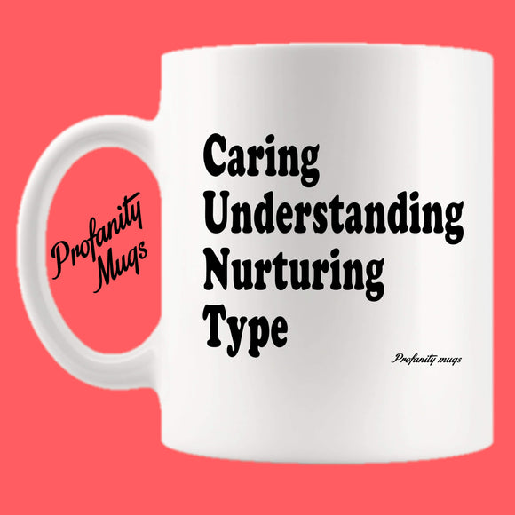 Caring understanding nurturing type Mug Design - Profanity Mugs
