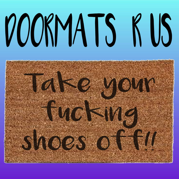Take your fucking shoes off Doormat - Doormats R Us