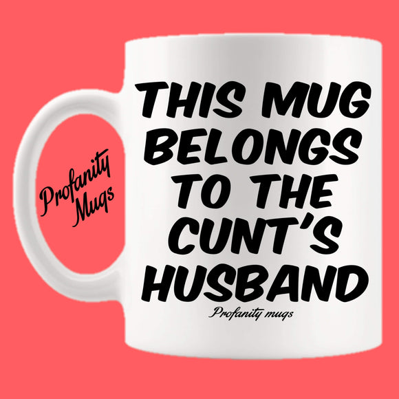This mug belongs to the cunt's husband Mug Design - Profanity Mugs