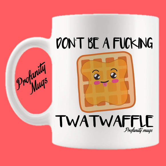 Don't be a fucking twatwaffle Mug Design - Profanity Mugs