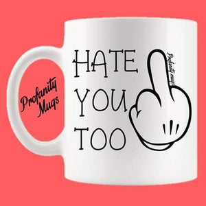 Hate you too Mug Design - Profanity Mugs