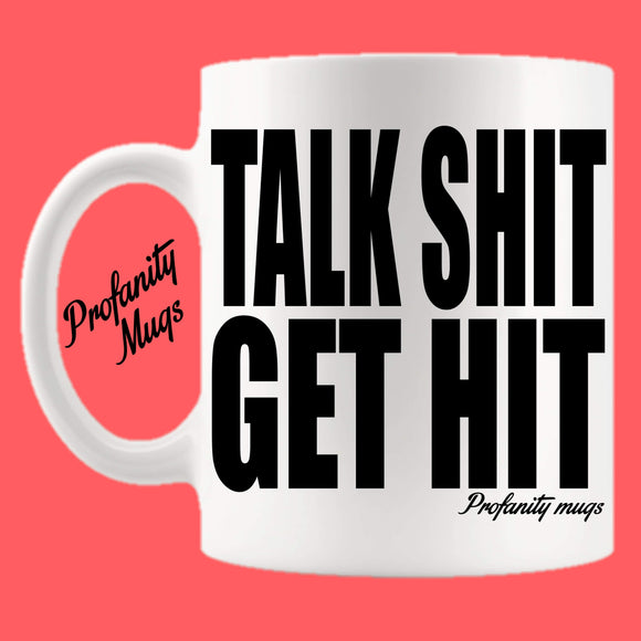 Talk shit get hit Mug Design - Profanity Mugs