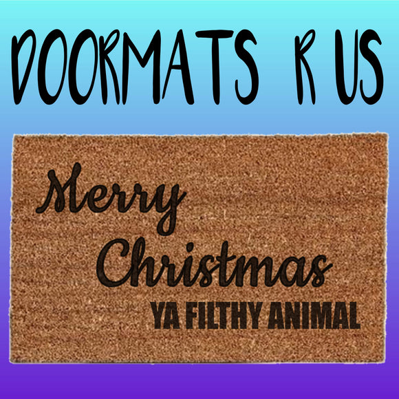 Merry Christmas ya filthy animal Doormat - Doormats R Us