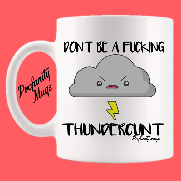 Don't be a fucking thundercunt Mug Design - Profanity Mugs