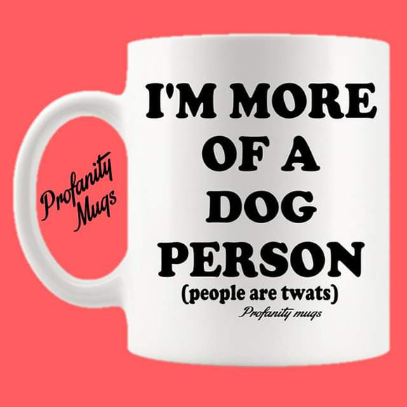 I'm more of a dog person Mug Design - Profanity Mugs