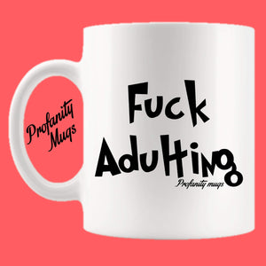 Fuck adulting Mug Design - Profanity Mugs