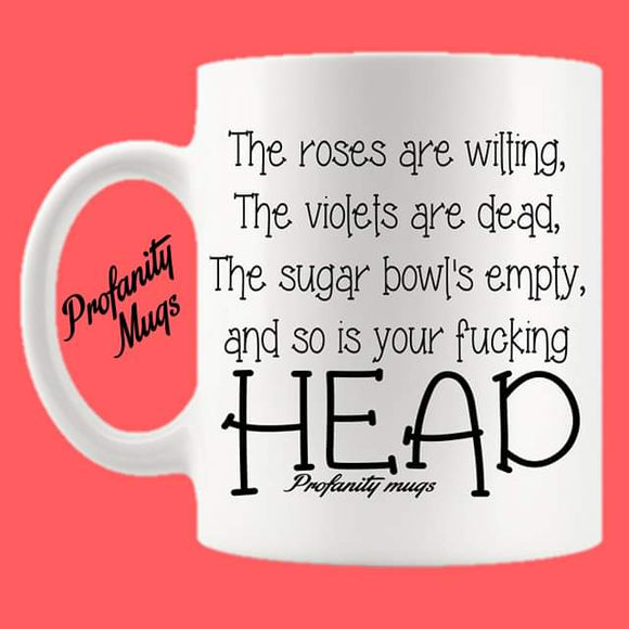 The roses are wilting Mug Design - Profanity Mugs
